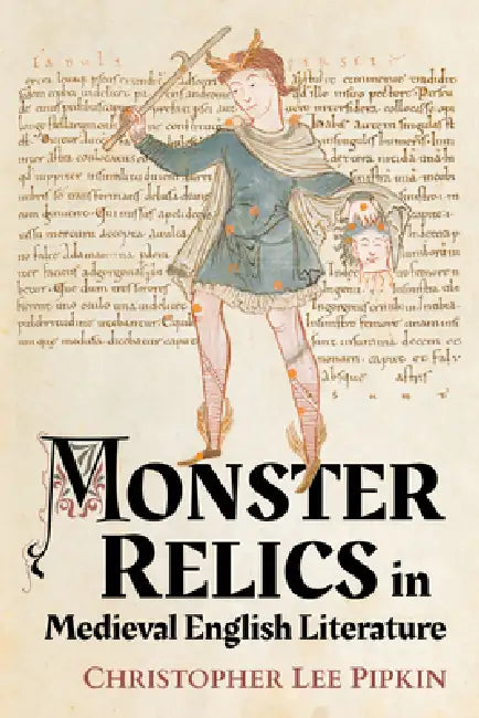 Monster Relics in Medieval English Literature by Christopher Lee Pipkin