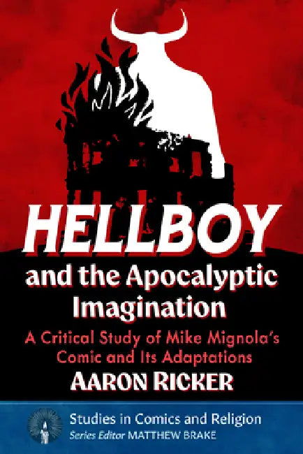 Hellboy and the Apocalyptic Imagination: Christs, Antichrists and Comics in Historical Context by Aaron Ricker