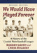 We Would Have Played Forever: A History of the Coastal Plain Baseball League, Revised Edition by Robert Gaunt, Chris Holaday