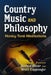 Country Music and Philosophy: Honky Tonk Meditations by Joshua Heter, Brett Coppenger