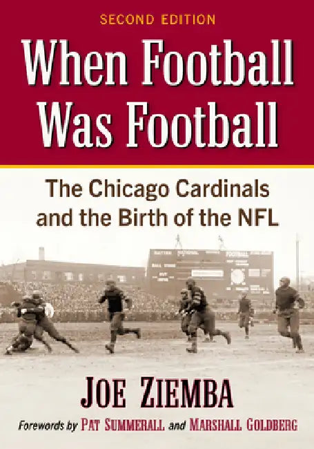 When Football Was Football: The Chicago Cardinals and the Birth of the Nfl, 2D Ed. by Joe Ziemba