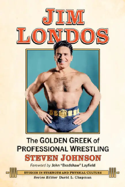 Jim Londos: The Golden Greek of Professional Wrestling by Steven Johnson