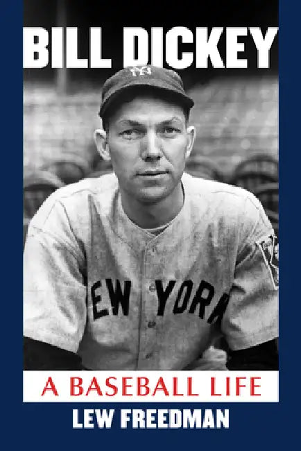 Bill Dickey: A Baseball Life by Lew Freedman