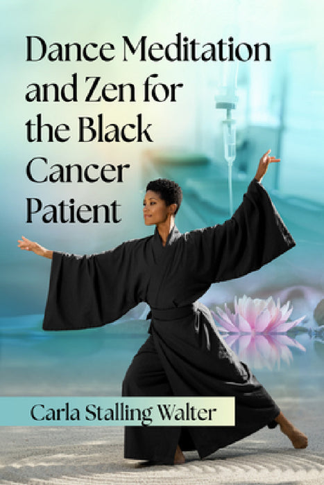 Dance Meditation and Zen for the Black Cancer Patient by Carla Stalling Walter