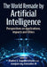 The World Remade by Artificial Intelligence: Perspectives on Applications, Impacts and Ethics by Shalini S. Gopalkrishnan