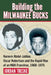 Building the Milwaukee Bucks: Kareem Abdul-Jabbar, Oscar Robertson and the Rapid Rise of an NBA Franchise, 1968-1975 by Jordan Treske
