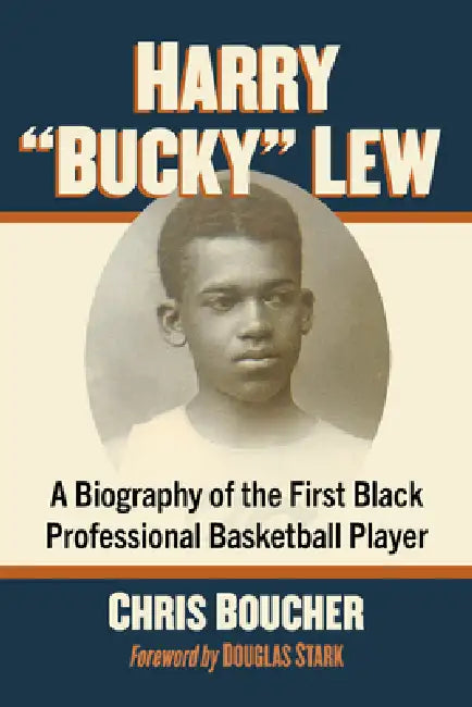 Harry "Bucky" Lew: A Biography of Basketball's First Black Professional by Chris Boucher