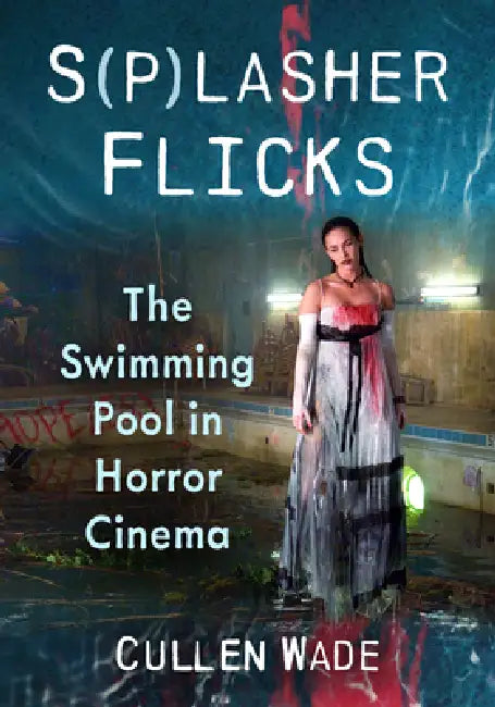 S(p)lasher Flicks: The Swimming Pool in Horror Cinema by Cullen Wade