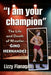 I Am Your Champion: The Life and Death of Wrestler Gino Hernandez by Lizzy Flanagan
