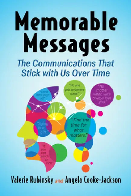 Memorable Messages: The Communications That Stick with Us Over Time by Valerie Rubinsky, Angela Cooke-Jackson