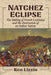 Natchez Eclipse: The Making of French Louisiana and the Destruction of an Indian Nation by Ken Lizzio