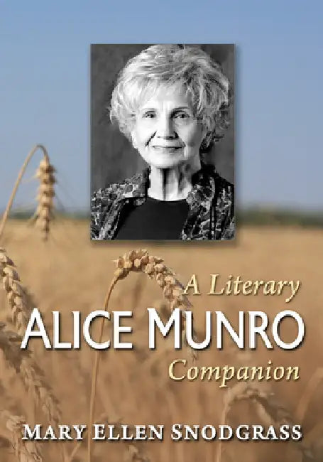 Alice Munro: A Literary Companion by Mary Ellen Snodgrass