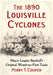 The 1890 Louisville Cyclones: Major League Baseball's Original Worst-to-First Team by Perry T. Cooper