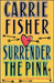 Surrender the Pink by Carrie Fisher