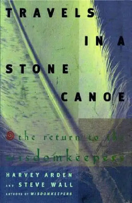 Travels in a Stone Canoe: The Return of the Wisdomkeepers by Harvey Arden
