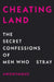 Cheatingland: The Secret Confessions of Men Who Stray by Anonymous