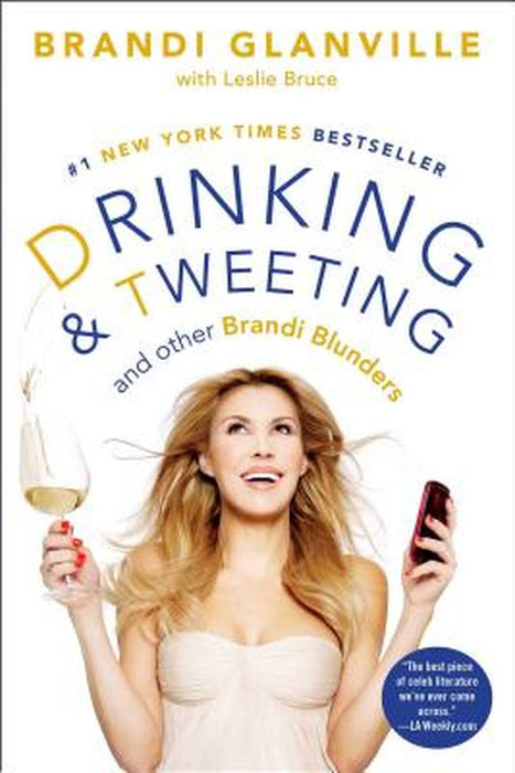 Drinking and Tweeting: And Other Brandi Blunders by Brandi Glanville