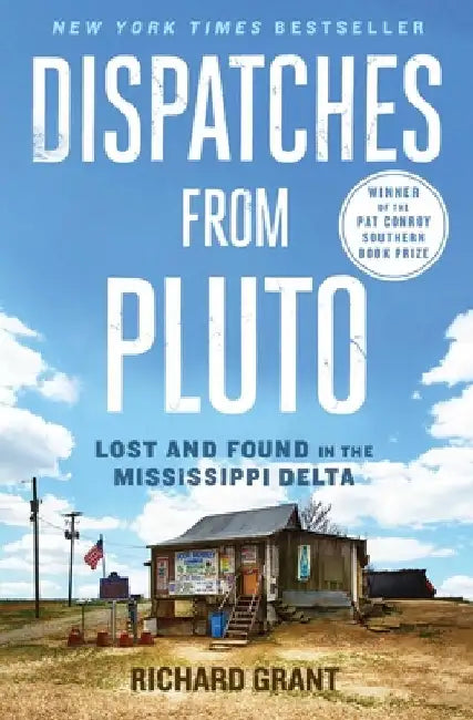 Dispatches from Pluto: Lost and Found in the Mississippi Delta by Richard Grant