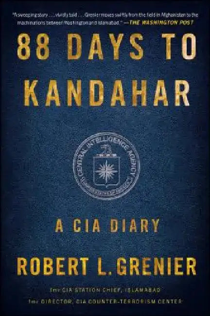 88 Days to Kandahar: A CIA Diary by Robert L. Grenier