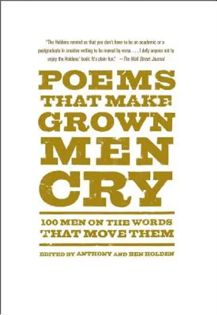 Poems That Make Grown Men Cry: 100 Men on the Words That Move Them by Anthony Holden