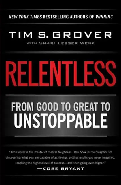 Relentless: From Good to Great to Unstoppable by Tim S. Grover