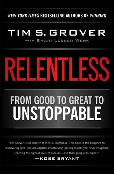 Relentless: From Good to Great to Unstoppable by Tim S. Grover