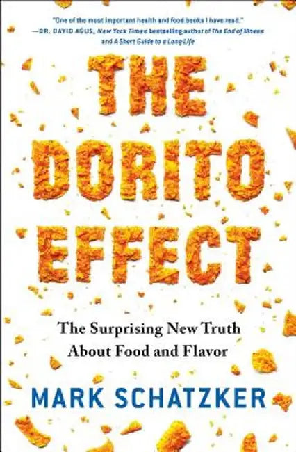 The Dorito Effect: The Surprising New Truth about Food and Flavor by Mark Schatzker