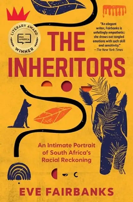 The Inheritors: An Intimate Portrait of South Africa's Racial Reckoning by Eve Fairbanks