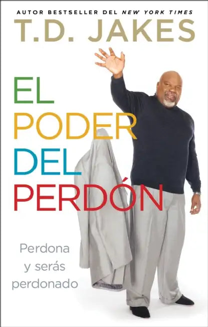 El poder del perdón = The Power of Forgiveness by T. D. Jakes