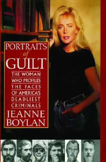 Portraits of Guilt: The Woman Who Profiles the Faces of America's Deadliest Criminals by Jeanne Boylan