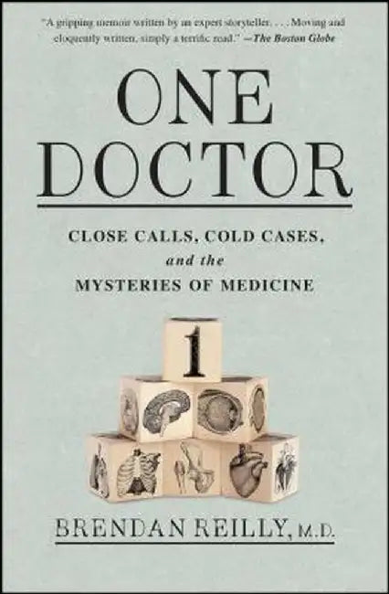 One Doctor: Close Calls, Cold Cases, and the Mysteries of Medicine by Brendan Reilly