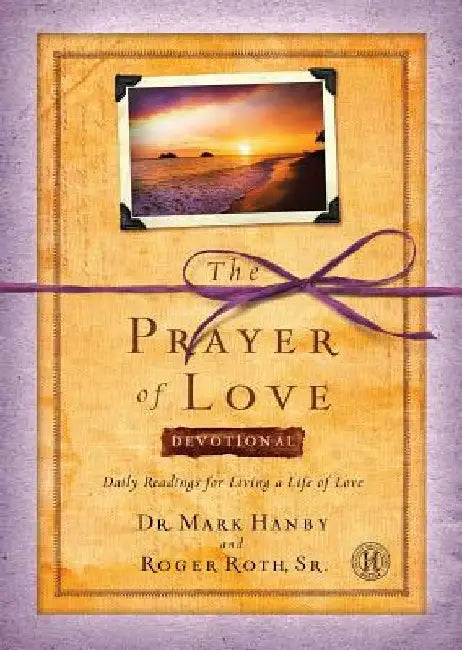 Prayer of Love Devotional: Daily Readings for Living a Life of Love by Mark Hanby