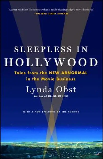 Sleepless in Hollywood: Tales from the NEW ABNORMAL in the Movie Business by Lynda Obst