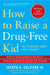 How to Raise a Drug-Free Kid by Joseph a. Califano