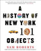 A History of New York in 101 Objects by Sam Roberts