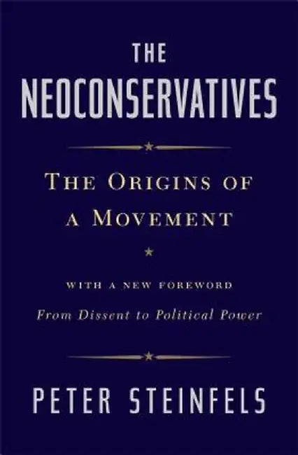 The Neoconservatives: The Origins of a Movement by Peter Steinfels