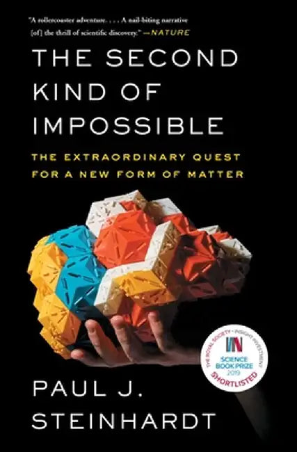 The Second Kind of Impossible: The Extraordinary Quest for a New Form of Matter by Paul Steinhardt