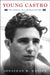 Young Castro: The Making of a Revolutionary by Jonathan M. Hansen