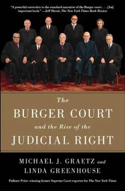 The Burger Court and the Rise of the Judicial Right by Michael J. Graetz