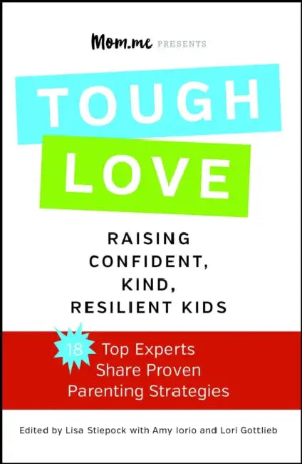Toughlove: Raising Confident, Kind, Resilient Kids by Lisa Stiepock, Amy Iorio, Lori Gottlieb