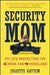 Security Mom: My Life Protecting the Home and Homeland by Juliette Kayyem