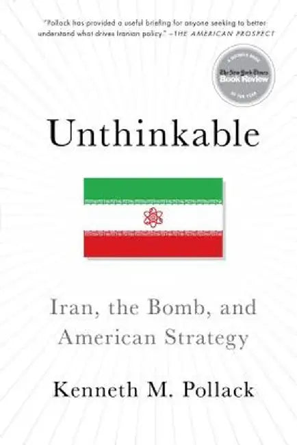 Unthinkable:  Iran, the Bomb, and American Strategy ( ENGLISH ) by Pollack, Kenneth