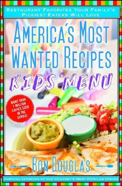 America's Most Wanted Recipes Kids' Menu: Restaurant Favorites Your Family's Pickiest Eaters Will Love by Ron Douglas