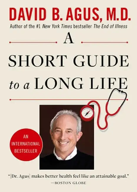 A Short Guide to a Long Life by David B. Agus