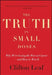 The Truth in Small Doses: Why We're Losing the War on Cancer - And How to Win It by Clifton Leaf