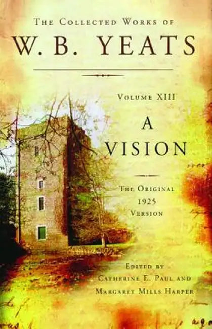 The Collected Works of W.B. Yeats Volume XIII: A Vision: The Original 1925 Version by William Butler Yeats