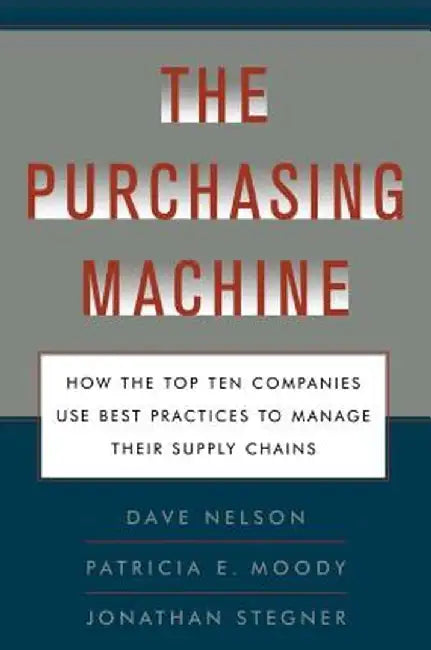 The Purchasing Machine: How the Top Ten Companies Use Best Practices to Ma by R. David Nelson