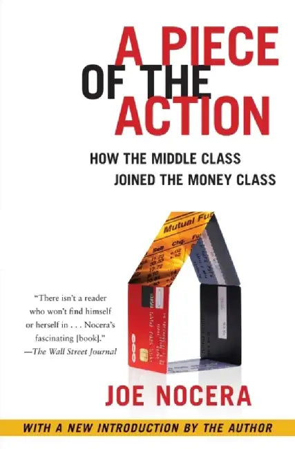 A Piece of the Action: When the Middle Class Joined the Money Class by Joe Nocera