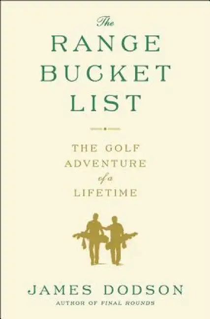 The Range Bucket List: The Golf Adventure of a Lifetime by James Dodson