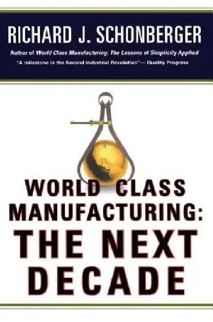 World Class Manufacturing: The Next Decade: Building Power, Strength, and Value by Richard J. Schonberger